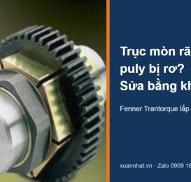 Khóa côn Fenner Trantorque lắp trên trục, giải pháp cho trục mòn rãnh then và puly bị rơ